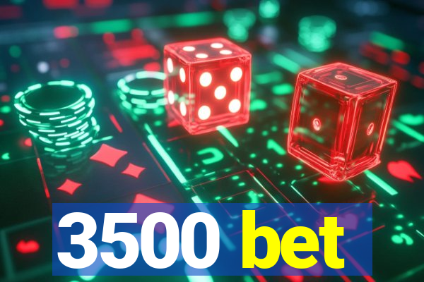 3500 bet